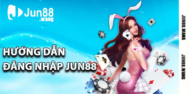 Hướng dẫn đăng nhập Jun88