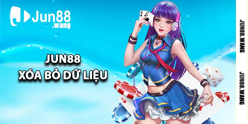 Jun88 xóa bỏ dữ liệu