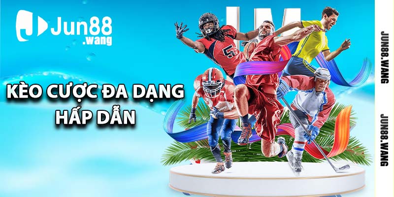 Kèo cược đa dạng hấp dẫn
