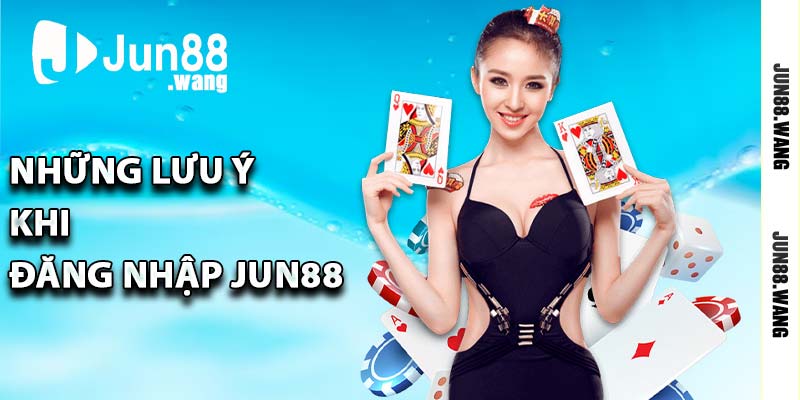 Những lưu ý khi đăng nhập Jun88