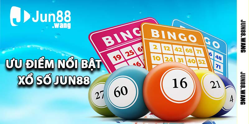 Ưu điểm nổi bật xổ số Jun88